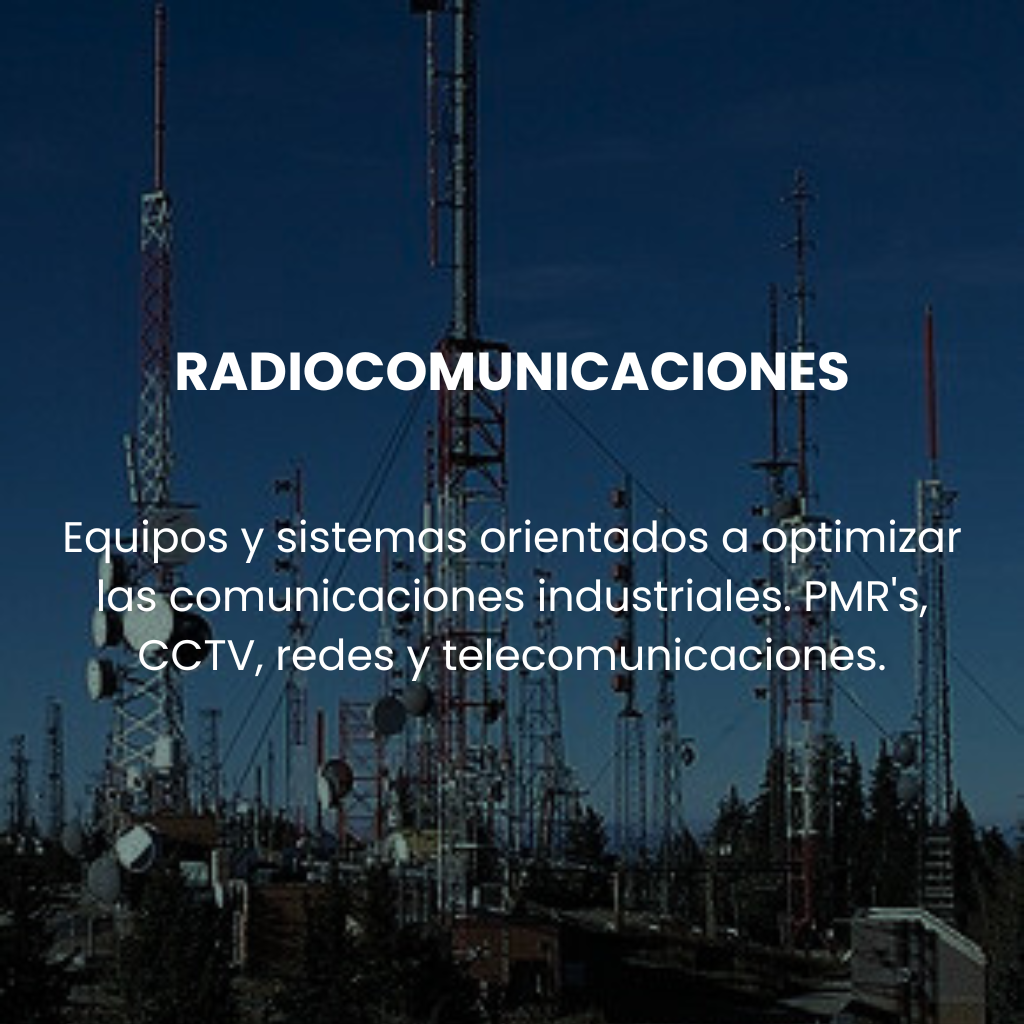 Equipos y sistemas orientados a optimizar las comunicaciones industriales. PMR's, CCTV, redes y telecomunicaciones.